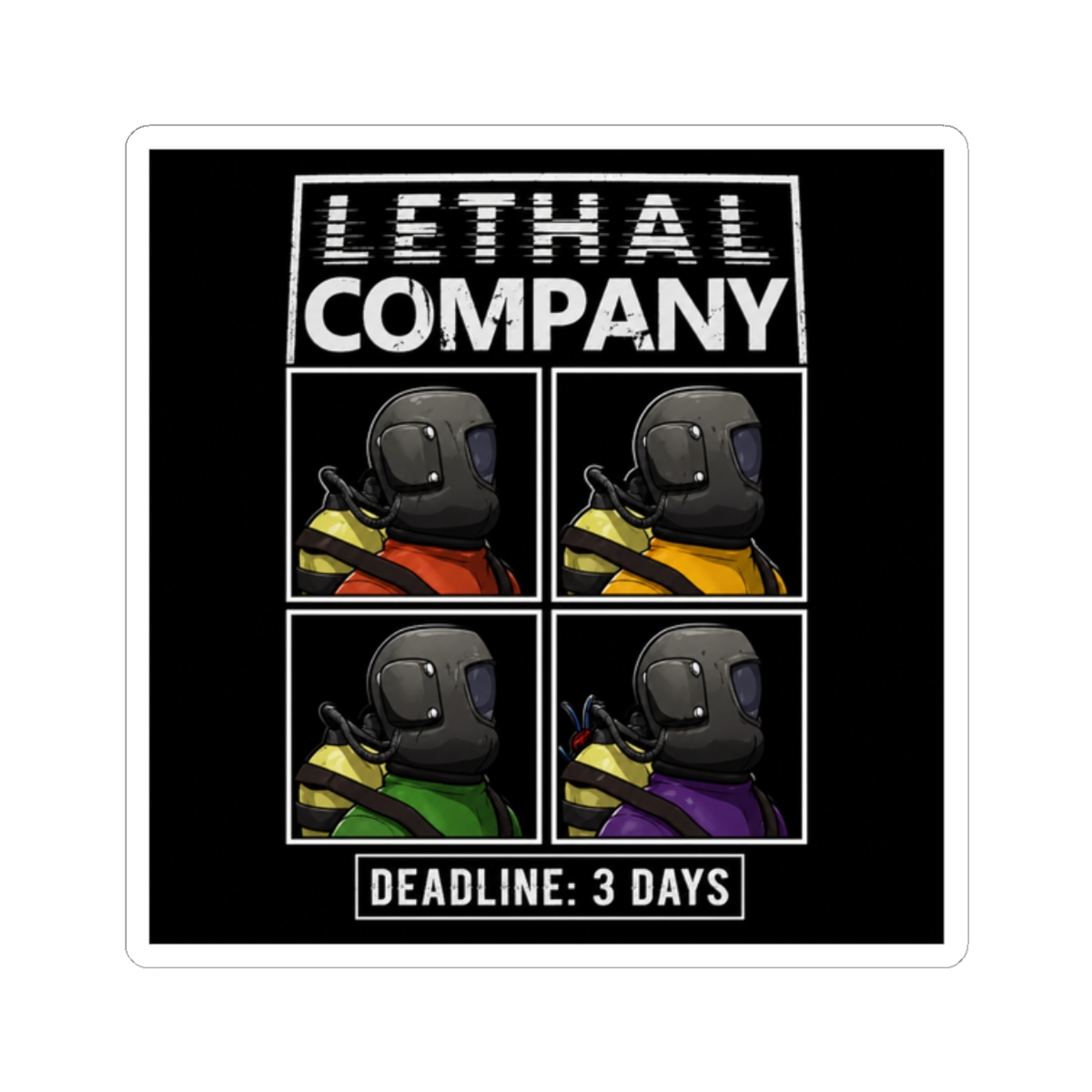 A sticker featuring a black and white image of four cartoon characters wearing helmets and different coloured clothing. The text "LETHAL COMPANY" is at the top and "DEADLINE: 3 DAYS" is at the bottom - alternate angle 3, merchandise