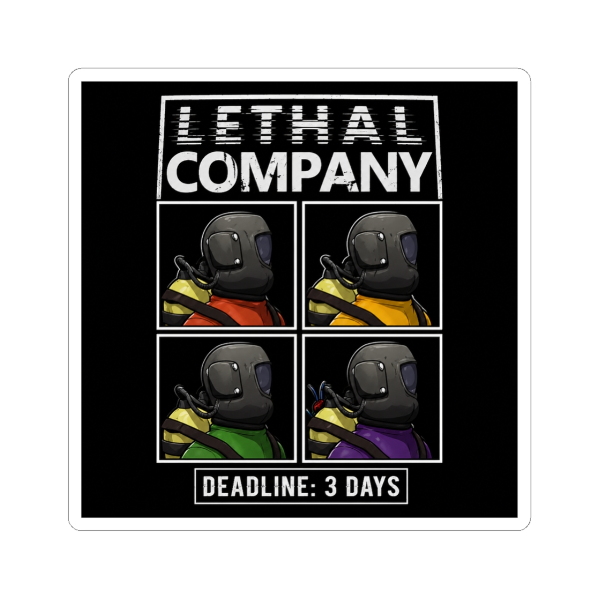 A sticker featuring a black and white image of four cartoon characters wearing helmets and different coloured clothing. The text "LETHAL COMPANY" is at the top and "DEADLINE: 3 DAYS" is at the bottom - Official stickers merchandise