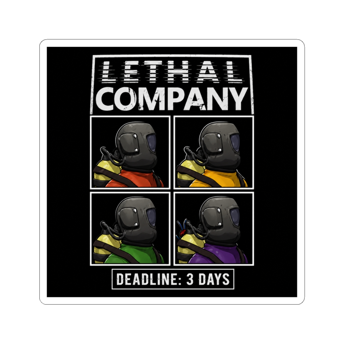 A sticker featuring a black and white image of four cartoon characters wearing helmets and different coloured clothing. The text "LETHAL COMPANY" is at the top and "DEADLINE: 3 DAYS" is at the bottom — official Lethal Company stickers